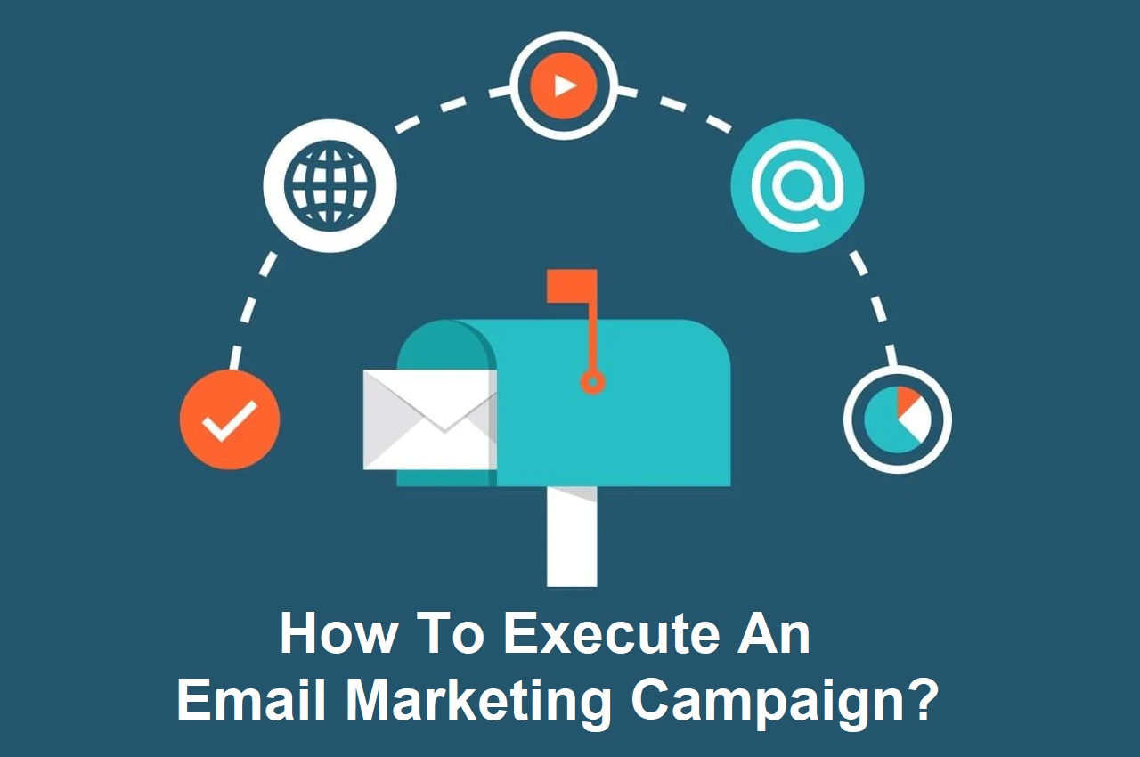 How To Execute An Email Marketing Campaign?