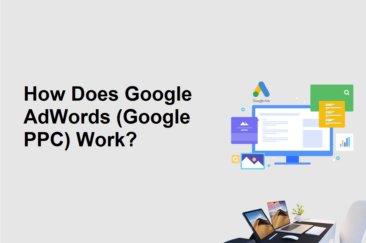 How Does Google AdWords (Google PPC) Work?