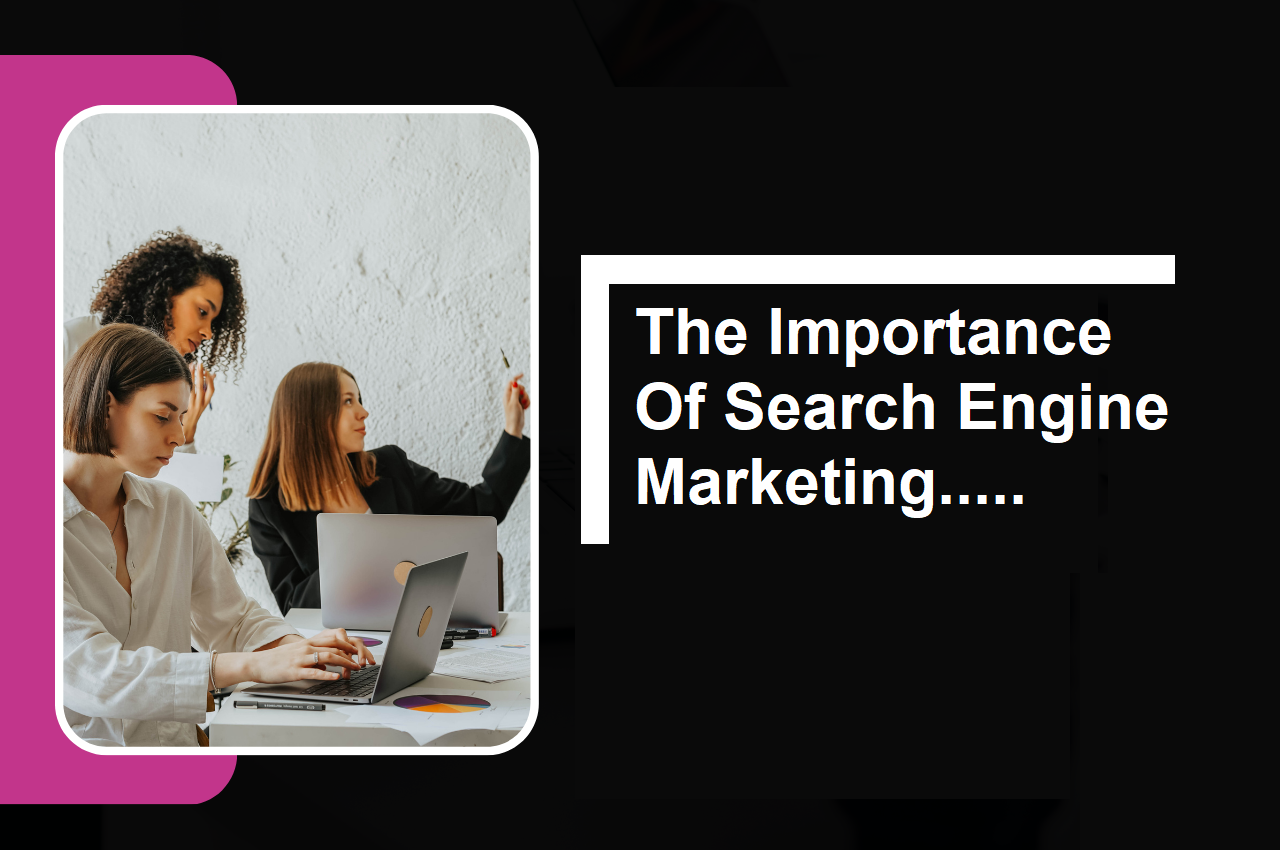 The Importance Of Search Engine Marketing