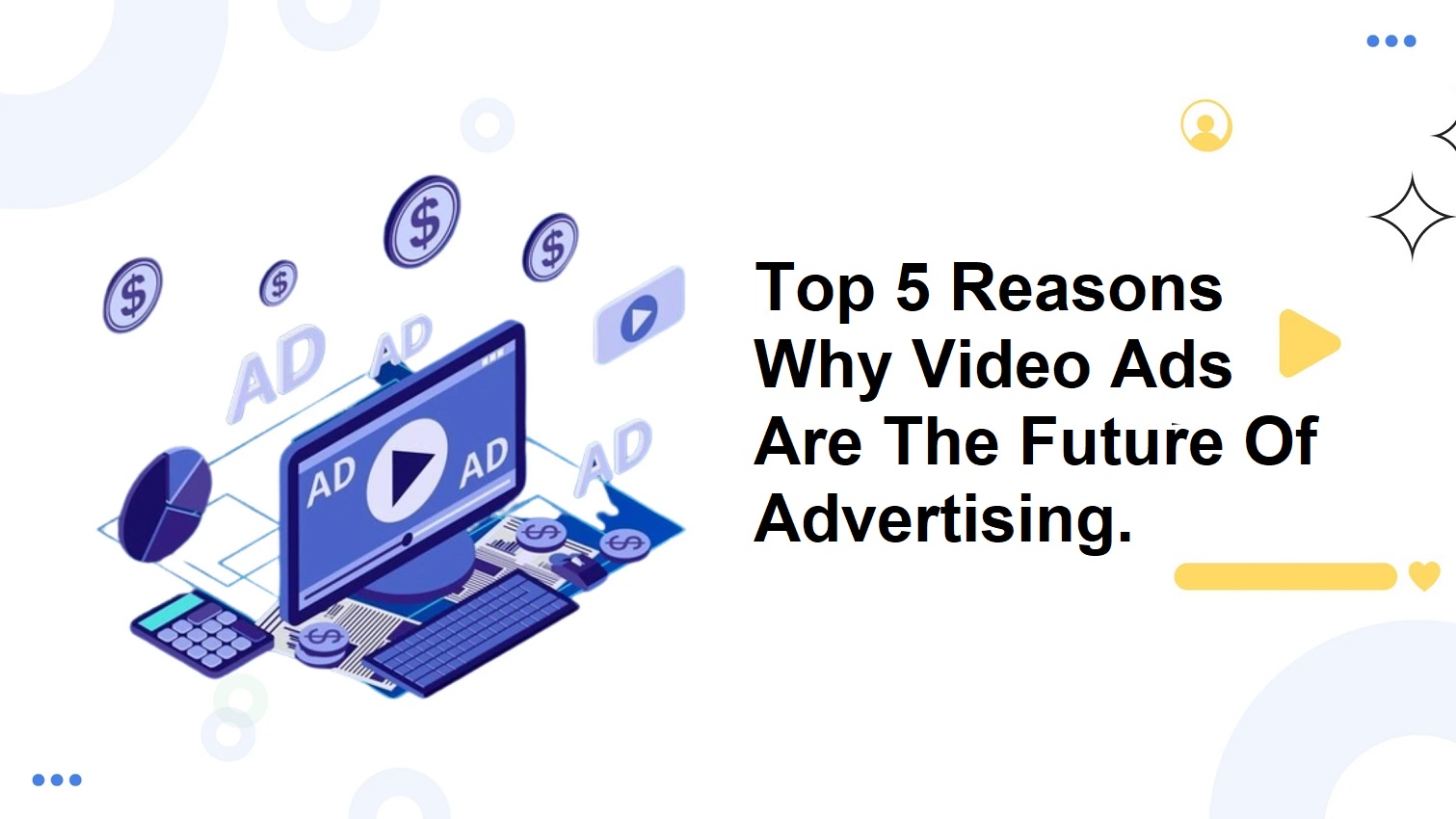 Top 5 Reasons Why Video Ads Are The Future Of Advertising