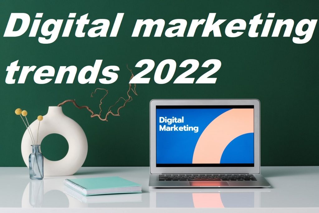 digital marketing trends 2022