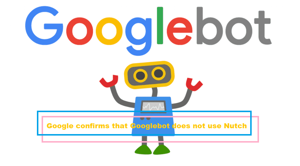 Googlebot does not use nutch